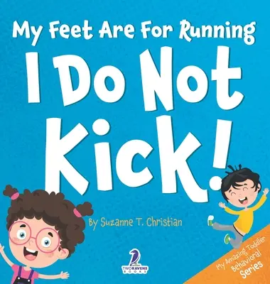 Meine Füße sind zum Laufen da. Ich trete nicht! Ein Kleinkindbuch zum Thema „Nicht treten“ (2-4 Jahre) - My Feet Are For Running. I Do Not Kick!: An Affirmation-Themed Toddler Book About Not Kicking (Ages 2-4)