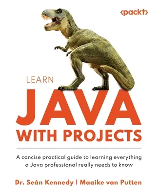 Java lernen mit Projekten: Ein kompakter praktischer Leitfaden zum Erlernen all dessen, was ein Java-Profi wirklich wissen muss - Learn Java with Projects: A concise practical guide to learning everything a Java professional really needs to know