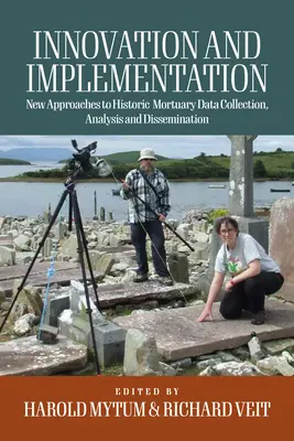 Innovation und Umsetzung: Kritische Überlegungen zu neuen Ansätzen für die Sammlung, Analyse und Verbreitung historischer Bestattungsdaten - Innovation and Implementation: Critical Reflections on New Approaches to Historic Mortuary Data Collection, Analysis, and Dissemination