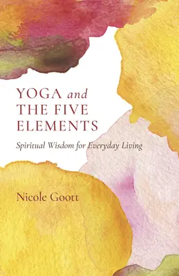 Yoga und die fünf Elemente: Spirituelle Weisheit für das tägliche Leben - Yoga and the Five Elements: Spiritual Wisdom for Everyday Living