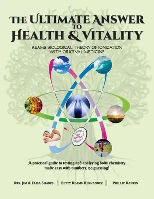 Die ultimative Antwort auf Gesundheit und Vitalität: Reams biologische Theorie der Ionisierung mit Originalmedizin - The Ultimate Answer to Health and Vitality: Reams Biological Theory of Ionization with Original Medicine