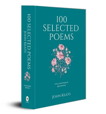 100 ausgewählte Gedichte: John Keats - 100 Selected Poems: John Keats