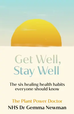 Gesund werden, gesund bleiben: Die sechs heilsamen Gesundheitsgewohnheiten, die Sie kennen müssen - Get Well, Stay Well: The Six Healing Health Habits You Need to Know