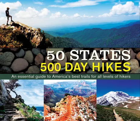 50 Staaten 500 Tageswanderungen: Ein unentbehrlicher Führer zu Amerikas besten Wanderwegen für Wanderer aller Schwierigkeitsgrade - 50 States 500 Day Hikes: An Essential Guide to America's Best Trails for All Levels of Hikers