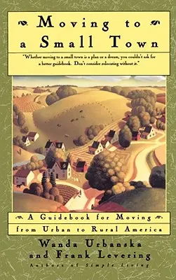 Umzug in eine Kleinstadt: Ein Leitfaden für den Umzug vom städtischen ins ländliche Amerika - Moving to a Small Town: A Guidebook for Moving from Urban to Rural America