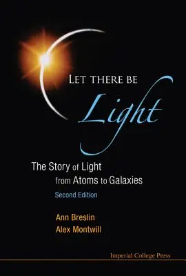 Es werde Licht: Die Geschichte des Lichts von den Atomen bis zu den Galaxien (2. Auflage) - Let There Be Light: The Story of Light from Atoms to Galaxies (2nd Edition)