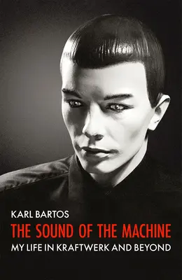 Der Klang der Maschine: Mein Leben im Kraftwerk und darüber hinaus - The Sound of the Machine: My Life in Kraftwerk and Beyond