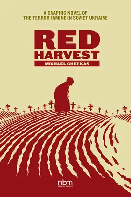 Rote Ernte: Eine Graphic Novel über die Hungersnot in der sowjetischen Ukraine - Red Harvest: A Graphic Novel of the Terror Famine in Soviet Ukraine