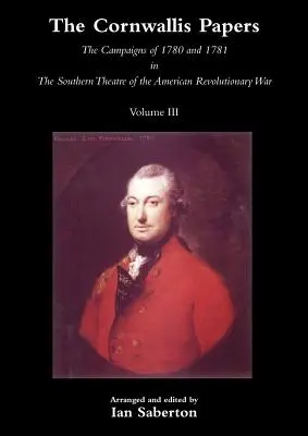 Cornwallis Papers Die Feldzüge von 1780 und 1781 auf dem südlichen Schauplatz des Amerikanischen Revolutionskriegs, Band 3 - Cornwallis Papersthe Campaigns of 1780 and 1781 in the Southern Theatre of the American Revolutionary War Vol 3