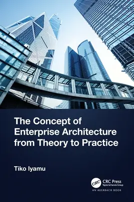 Das Konzept der Unternehmensarchitektur von der Theorie zur Praxis - The Concept of Enterprise Architecture from Theory to Practice