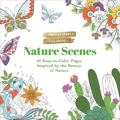 Pretty Simple Coloring: Naturszenen: 45 leicht auszumalende Seiten, inspiriert von der Schönheit der Natur - Pretty Simple Coloring: Nature Scenes: 45 Easy-To-Color Pages Inspired by the Beauty of Nature