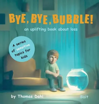 Tschüss, Tschüss, Bubble! Ein aufmunterndes Buch über Verlust - Bye, Bye, Bubble!: An uplifting book about loss