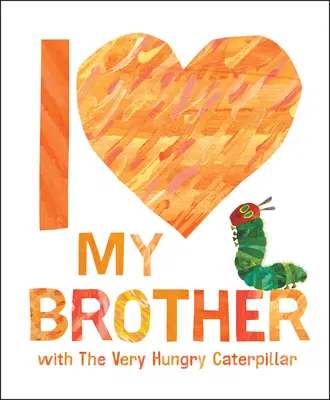 Ich liebe meinen Bruder mit der hungrigen Raupe Nimmersatt - I Love My Brother with the Very Hungry Caterpillar