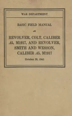 M1917 Revolver Colt & Smith & Wesson Basic Field Manual FM 23-36
