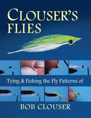 Clouser's Fliegen: Binden und Fischen mit den Fliegenmustern von Bob Clouser - Clouser's Flies: Tying and Fishing the Fly Patterns of Bob Clouser