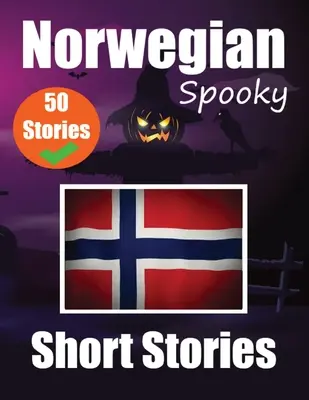 50 gruselige Kurzgeschichten auf Norwegisch Eine zweisprachige Reise auf Englisch und Norwegisch: Spukgeschichten auf Englisch und Norwegisch Norwegische Sprache lernen Thr - 50 Spooky Short Stories in Norwegian A Bilingual Journey in English and Norwegian: Haunted Tales in English and Norwegian Learn Norwegian Language Thr