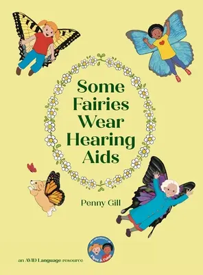 Manche Feen tragen Hörgeräte: eine zauberhafte Geschichte für Kinder mit Hörgeräten oder Cochlea-Implantaten, ihre Freunde, Mitschüler und Familien - Some Fairies Wear Hearing Aids: a magical story for children with hearing aids or cochlear implants, their friends, classmates and families