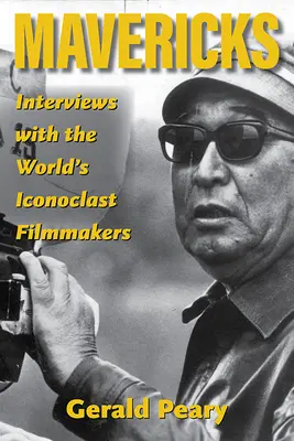 Mavericks: Interviews mit den innovativsten Filmemachern der Welt - Mavericks: Interviews with the World's Iconoclast Filmmakers