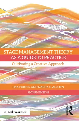 Theorie des Bühnenmanagements als Leitfaden für die Praxis: Eine kreative Herangehensweise kultivieren - Stage Management Theory as a Guide to Practice: Cultivating a Creative Approach