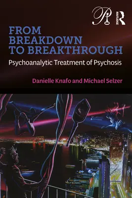 Vom Zusammenbruch zum Durchbruch: Die psychoanalytische Behandlung der Psychose - From Breakdown to Breakthrough: Psychoanalytic Treatment of Psychosis