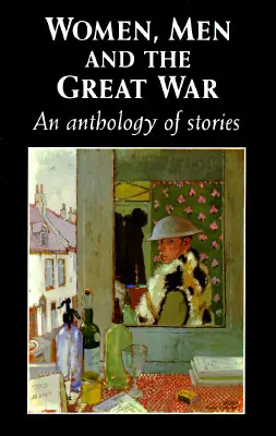 Frauen, Männer und der Große Krieg: Eine Anthologie von Geschichten - Women, Men and the Great War: An Anthology of Story