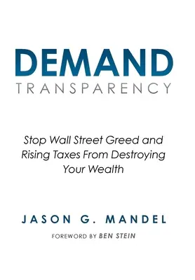 Fordern Sie Transparenz: Stoppen Sie die Gier der Wall Street und steigende Steuern, die Ihren Wohlstand zerstören - Demand Transparency: Stop Wall Street Greed and Rising Taxes From Destroying Your Wealth