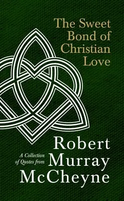Das süße Band der christlichen Liebe: Eine Sammlung von Zitaten von Robert Murray McCheyne - The Sweet Bond of Christian Love: A Collection of Quotes from Robert Murray McCheyne