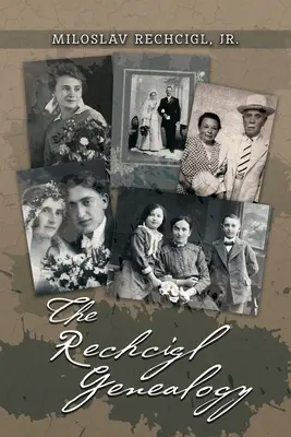 Die Rechcigl-Genealogie: Die Abstammung und Nachkommenschaft von Mila Rechcigl und Eva Edwards mit Informationen über verbündete Familien - The Rechcigl Genealogy: The Ancestry and Descendants of Mila Rechcigl and Eva Edwards with Information on Allied Families