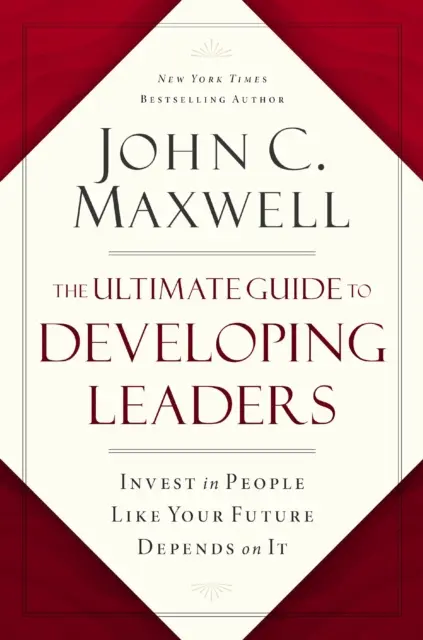 Der ultimative Leitfaden für die Entwicklung von Führungskräften - Investieren Sie in Menschen, als hinge Ihre Zukunft davon ab - Ultimate Guide to Developing Leaders - Invest in People Like Your Future Depends on It