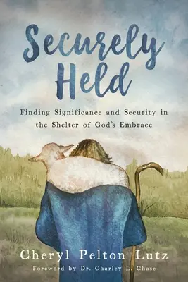 Sicher gehalten: Bedeutung und Sicherheit im Schutz von Gottes Umarmung finden - Securely Held: Finding Significance and Security in the Shelter of God's Embrace