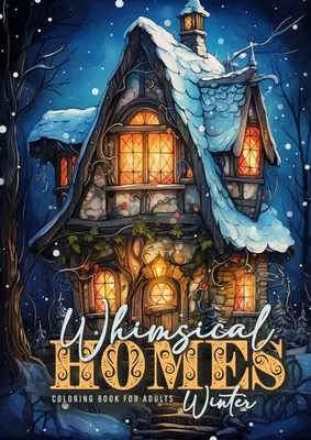Whimsical Homes Winter-Malbuch für Erwachsene: Whimsical Winter Houses Coloring Book Graustufen Winter Fairy Houses Coloring Book for Adults Fairy Ho - Whimsical Homes Winter Coloring Book for Adults: Whimsical Winter Houses Coloring Book Grayscale Winter Fairy Houses Coloring Book for Adults Fairy Ho