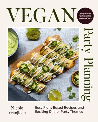 Vegane Partyplanung: Einfache pflanzliche Rezepte und aufregende Themen für Dinnerpartys - Vegan Party Planning: Easy Plant-Based Recipes and Exciting Dinner Party Themes