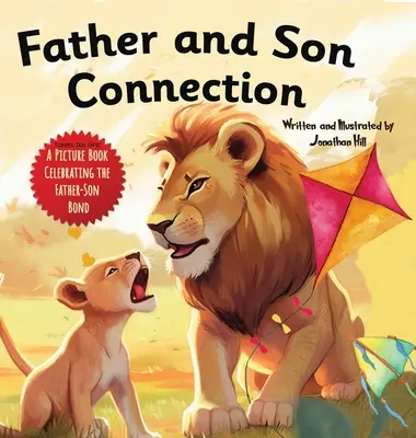 Die Verbindung zwischen Vater und Sohn: Warum ein Sohn einen Vater braucht Feiern Sie Ihre Vater-Sohn-Bindung am Vatertag mit diesem herzerwärmenden Bilderbuch! - Father and Son Connection: Why a Son Needs a Dad Celebrate Your Father and Son Bond this Father's Day with this Heartwarming Picture Book!