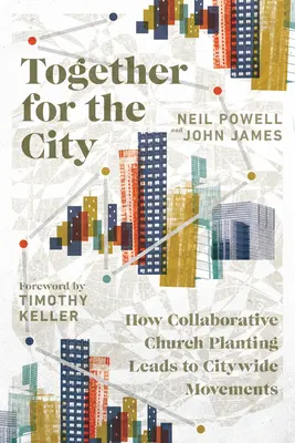 Gemeinsam für die Stadt: Wie gemeinschaftliche Gemeindegründungen zu stadtweiten Bewegungen führen - Together for the City: How Collaborative Church Planting Leads to Citywide Movements