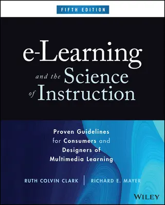 E-Learning und die Wissenschaft der Unterweisung: Bewährte Richtlinien für Konsumenten und Gestalter von Multimedia-Learning - E-Learning and the Science of Instruction: Proven Guidelines for Consumers and Designers of Multimedia Learning