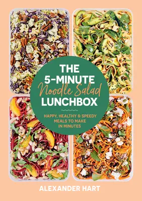 Die 5-Minuten-Nudelsalat-Lunchbox: Fröhliche, gesunde und schnelle Mahlzeiten, die in wenigen Minuten zubereitet werden können - The 5-Minute Noodle Salad Lunchbox: Happy, Healthy & Speedy Meals to Make in Minutes