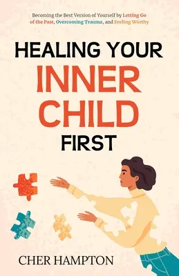 Heilen Sie zuerst Ihr inneres Kind - Healing Your Inner Child First