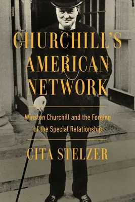 Churchills amerikanisches Netzwerk: Winston Churchill und die Entstehung einer besonderen Beziehung - Churchill's American Network: Winston Churchill and the Forging of the Special Relationship