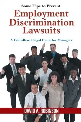 Einige Tipps zur Vermeidung von Klagen wegen Diskriminierung bei der Beschäftigung: Ein juristischer Leitfaden für Manager auf der Grundlage des Glaubens - Some Tips to Prevent Employment Discrimination Lawsuits: A Faith-Based Legal Guide for Managers
