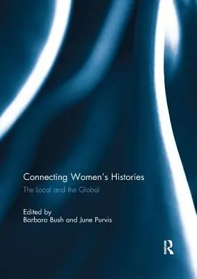 Die Geschichte der Frauen verbinden: Das Lokale und das Globale - Connecting Women's Histories: The Local and the Global