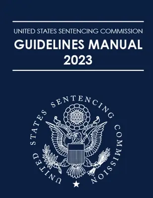 Handbuch der Strafzumessungskommission der Vereinigten Staaten 2023 - United States Sentencing Commission Guidelines Manual 2023