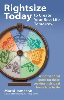 Schaffen Sie sich heute Ihr bestes Leben für morgen: Ein motivierender Leitfaden für alle, die später im Leben ihr ideales Zuhause suchen - Rightsize Today to Create Your Best Life Tomorrow: A Motivational Guide for Those Seeking Their Ideal Home Later in Life