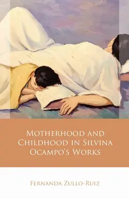 Mutterschaft und Kindheit in den Werken von Silvina Ocampo - Motherhood and Childhood in Silvina Ocampo's Works