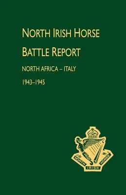 Nordirischer Pferdekampfbericht: Nordafrika-Italien 1943-1945 - North Irish Horse Battle Report: North Africa-Italy 1943-1945