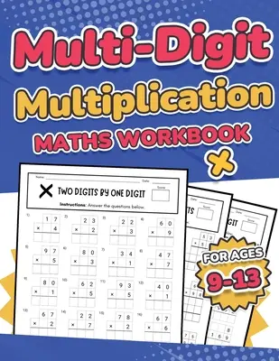 Mehrstellige Multiplikation Mathe Arbeitsbuch für Kinder im Alter von 9-13 Jahren Multiplikation von 2-stelligen, 3-stelligen und 4-stelligen Zahlen 110 zeitgesteuerte Mathe-Testübungen mit Lösungen - Multi-Digit Multiplication Maths Workbook for Kids Ages 9-13 Multiplying 2 Digit, 3 Digit, and 4 Digit Numbers 110 Timed Maths Test Drills with Soluti