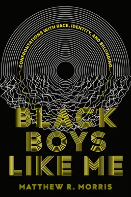 Schwarze Jungs wie ich: Konfrontationen mit Ethnie, Identität und Zugehörigkeit - Black Boys Like Me: Confrontations with Race, Identity, and Belonging