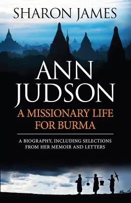 Ann Judson - Ein Missionsleben für Birma - Ann Judson - A Missionary Life for Burma