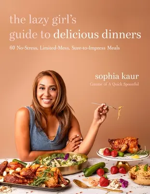 Der Leitfaden für köstliche Abendessen für faule Mädchen: 60 stressfreie Mahlzeiten mit wenig Aufwand, die garantiert gelingen - The Lazy Girl's Guide to Delicious Dinners: 60 No-Stress, Limited-Mess, Sure-To-Impress Meals