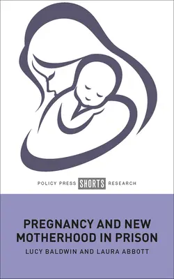 Schwangerschaft und neue Mutterschaft im Gefängnis - Pregnancy and New Motherhood in Prison