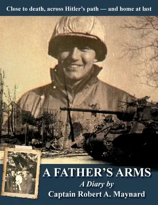 In den Armen eines Vaters: Dem Tod nahe, über Hitlers Weg - und endlich zu Hause - A Father's Arms: Close to Death, Across Hitler's Path - and Home at Last